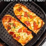 Air Fryer French Bread Pizza