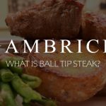 What Is Ball Tip Steak?