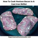 Why You Should Try Cooking Venison Bacon in a Cast Iron Skillet