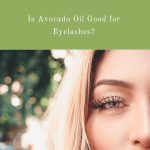 Enhance Your Eyelashes Naturally with Avocado Oil