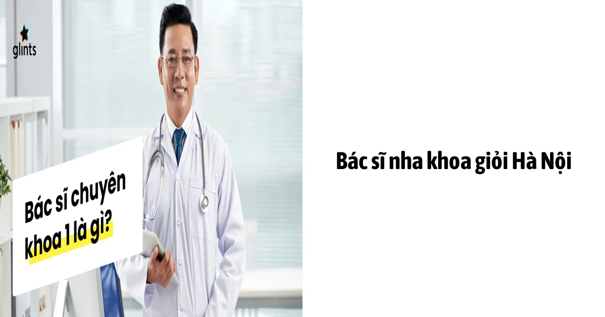 Bác Sĩ Nha Khoa Giỏi Hà Nội