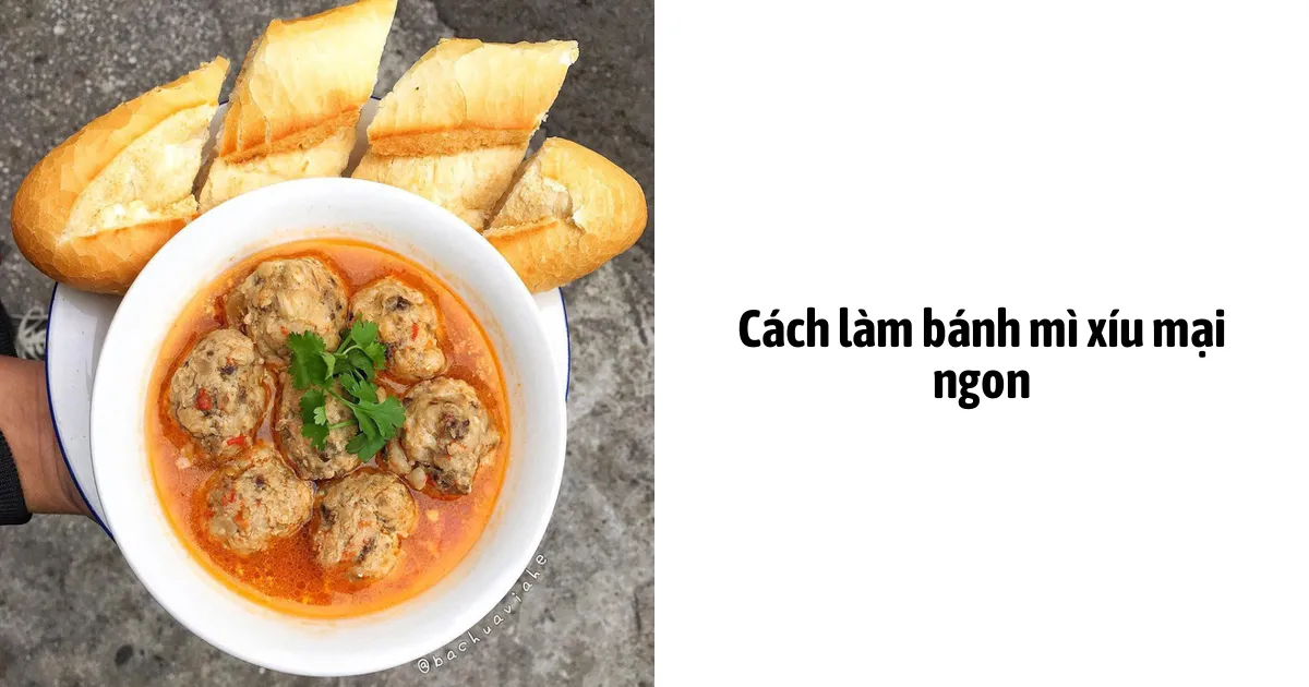 Cách làm bánh mì xíu mại ngon