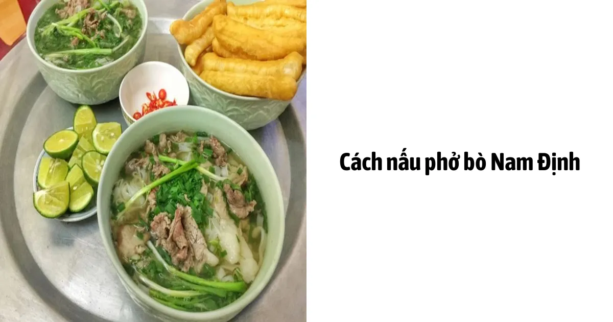 Cách nấu phở bò Nam Định