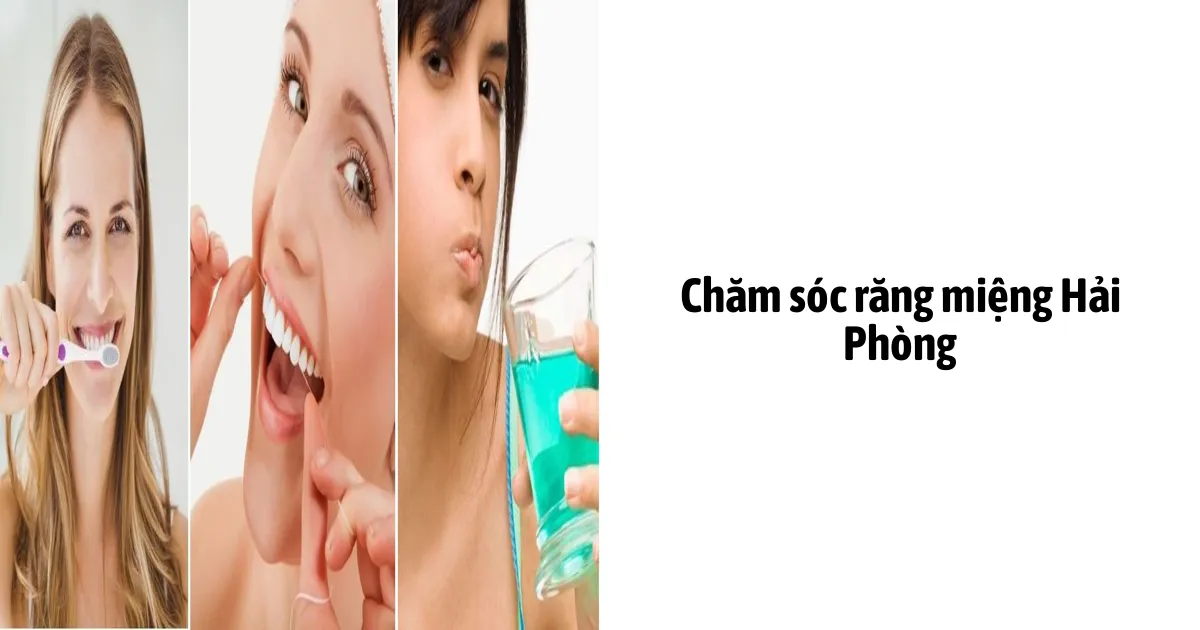 Chăm Sóc Răng Miệng Hải Phòng