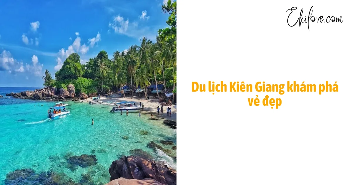 Du Lịch Kiên Giang Khám Phá Vẻ Đẹp