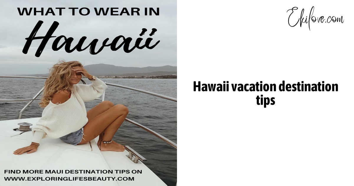 Hawaii Vacation Destination Tips