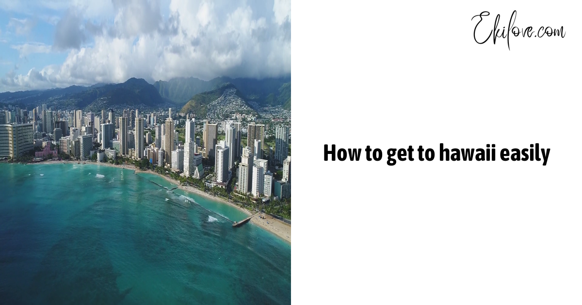 How To Get To Hawaii Easily