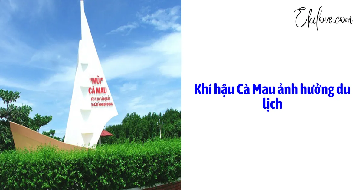 Khí Hậu Cà Mau Ảnh Hưởng Du Lịch