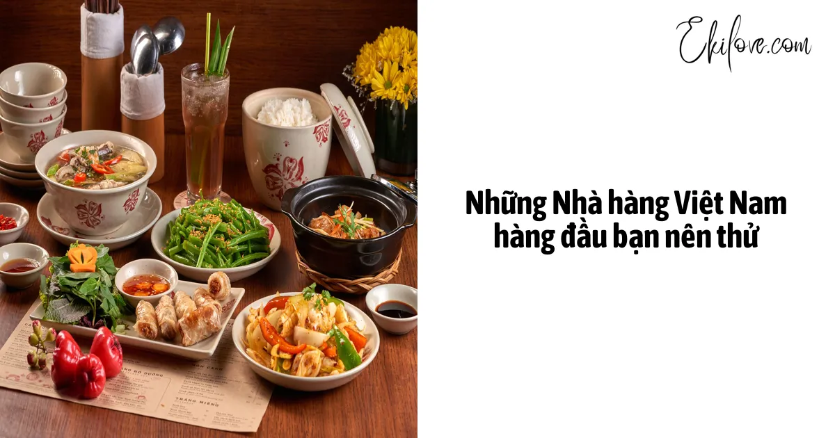 Những Nhà Hàng Việt Nam Hàng Đầu Bạn Nên Thử