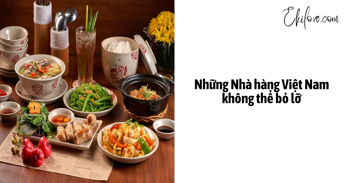 Những Nhà Hàng Việt Nam Không Thể Bỏ Lỡ