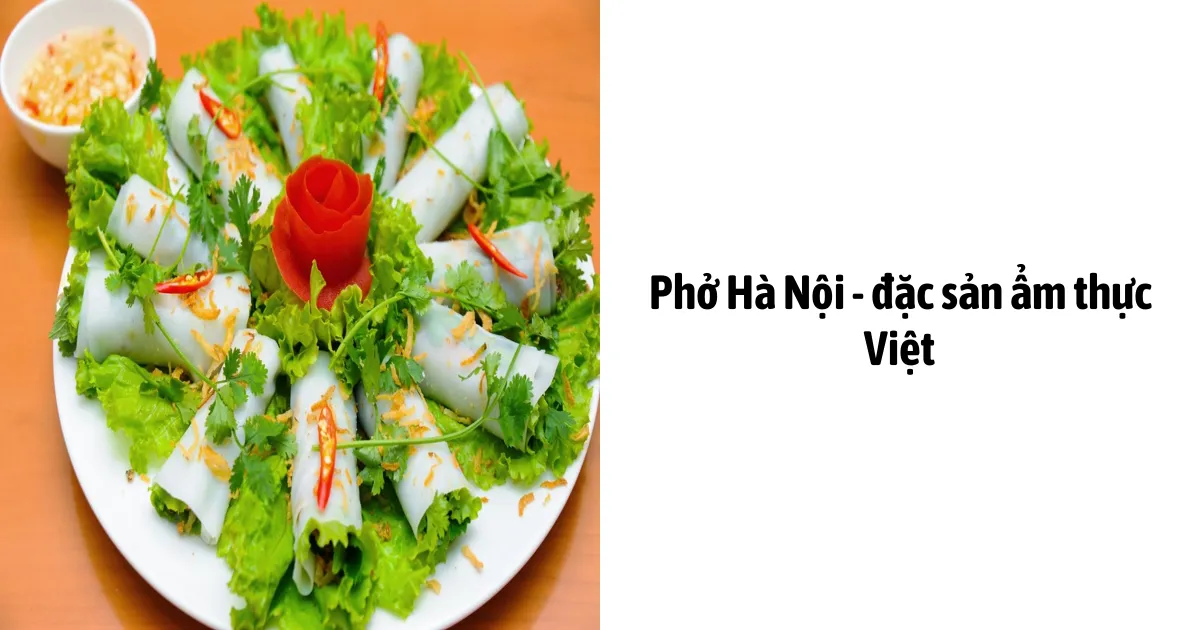 Phở Hà Nội - Đặc Sản Ẩm Thực Việt