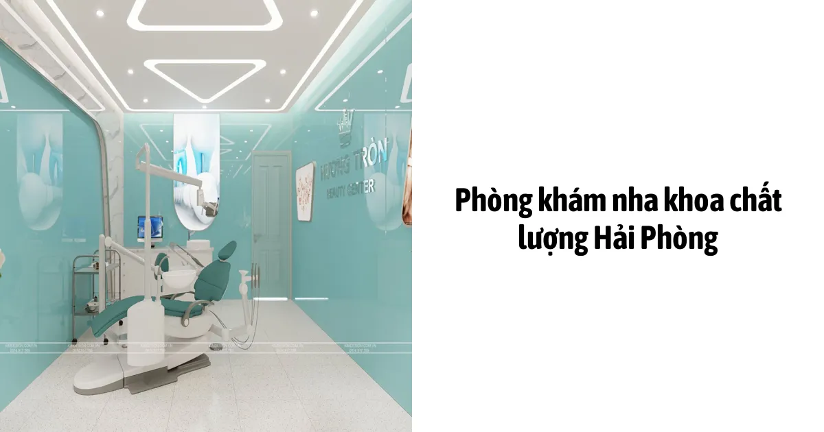 Phòng Khám Nha Khoa Chất Lượng Hải Phòng