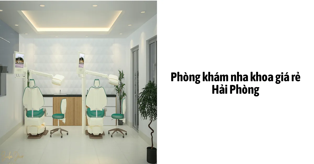 Phòng Khám Nha Khoa Giá Rẻ Hải Phòng