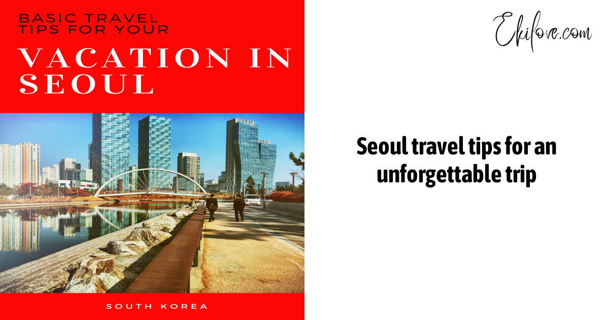 Seoul Travel Tips For An Unforgettable Trip