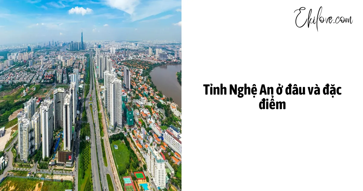 Tỉnh Nghệ An Ở Đâu Và Đặc Điểm