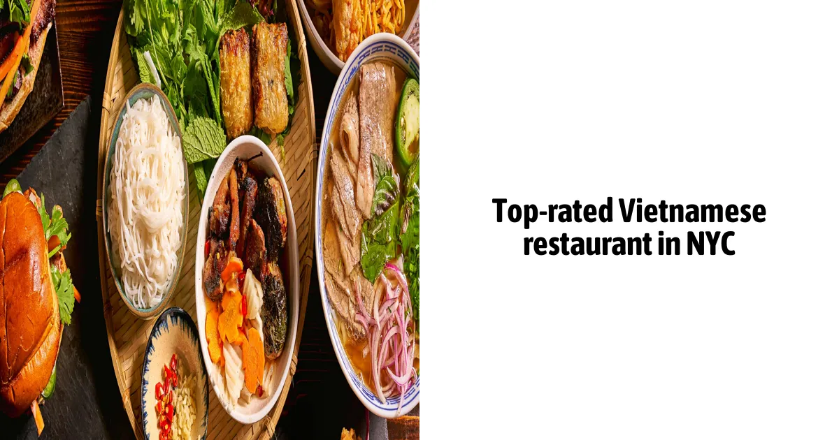 Top-Rated Vietnamese Restaurant In Nyc