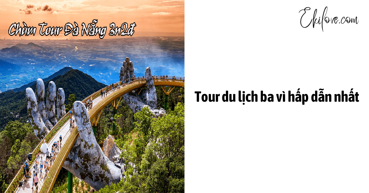 Tour Du Lịch Ba Vì Hấp Dẫn Nhất