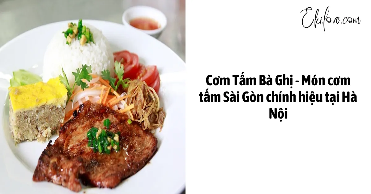 Cơm Tấm Bà Ghị - Món cơm tấm Sài Gòn chính hiệu tại Hà Nội