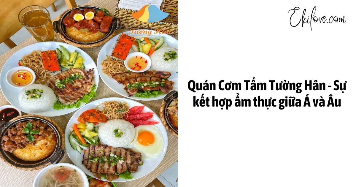 Quán Cơm Tấm Tường Hân - Sự kết hợp ẩm thực giữa Á và Âu